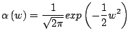 $\displaystyle \alpha\left(w\right)=\frac{1}{\sqrt{2\pi}}exp\left(-\frac{1}{2}w^2\right)$