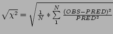 $\sqrt{ \chi^2}=\sqrt{\frac{1}{N}*\sum\limits_{1}^{N}\frac{(OBS-PRED)^2}{PRED^2}}$