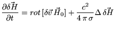 $\displaystyle \frac{\partial{\vec{\delta H}}}{\partial t}= rot [\delta\vec{v} \vec{H}_0]+ \frac{c^2}{4 \pi \sigma}\Delta \vec{\delta H}$
