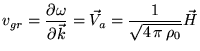 $\displaystyle v_{gr}=\frac{\partial\omega}{\partial\vec{k}}=\vec{V}_a=\frac{1}{\sqrt{4 \pi \rho_0}}\vec{H}$