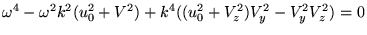 $\displaystyle \omega^4-\omega^2k^2(u_0^2+V^2)+k^4((u_0^2+V_z^2)V_y^2-V_y^2V_z^2)=0$