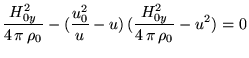 $\displaystyle \frac{H_{0y}^2}{4 \pi \rho_0}- (\frac{u_0^2}{u}-u) (\frac{H_{0y}^2}{4 \pi \rho_0}-u^2)=0$