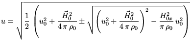 $\displaystyle u=\sqrt{\frac{1}{2} \left(u_0^2+\frac{\vec{H}_{0}^2}{4 \pi \rh...
...H}_{0}^2}{4 \pi \rho_0}\right)^2-\frac{H_{0x}^2}{\pi \rho_0} u_0^2}\right)}$