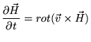 $\displaystyle \frac{\partial\vec{H}}{\partial t}=rot(\vec{v}\times\vec{H})$