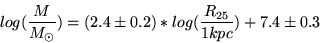 \begin{displaymath}log(\frac{M}{M_{\odot}})= ( 2.4 \pm 0.2 ) * log(\frac{R_{25}}{1kpc}) + 7.4 \pm 0.3\end{displaymath}